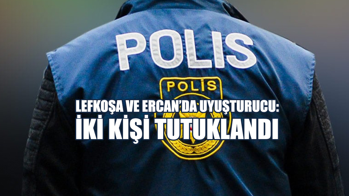 Lefkoşa Ve Ercan’da Uyuşturucu: İki Kişi Tutuklandı