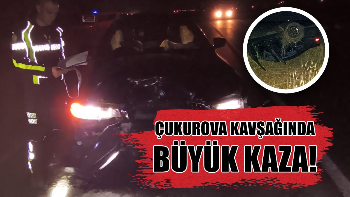 Çukurova Kavşağında Büyük Kaza