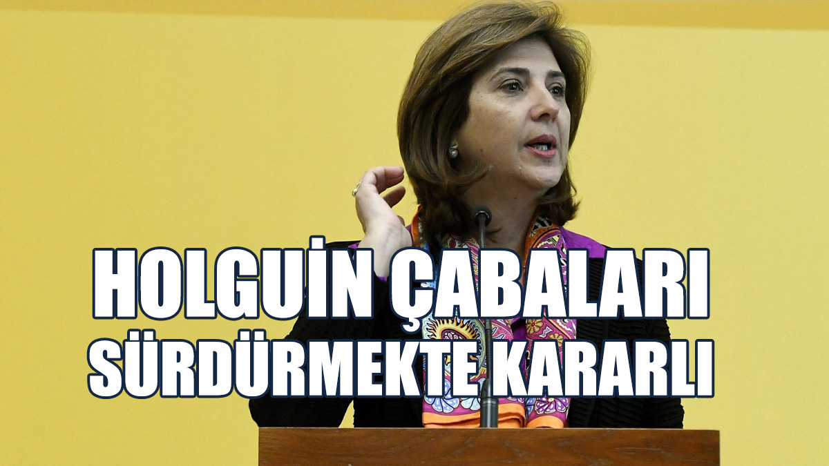 “Holguin’in Hayal Kırıklığına Rağmen Kıbrıs Sorunundaki Çabasını Sürdürmeye Kararlı”