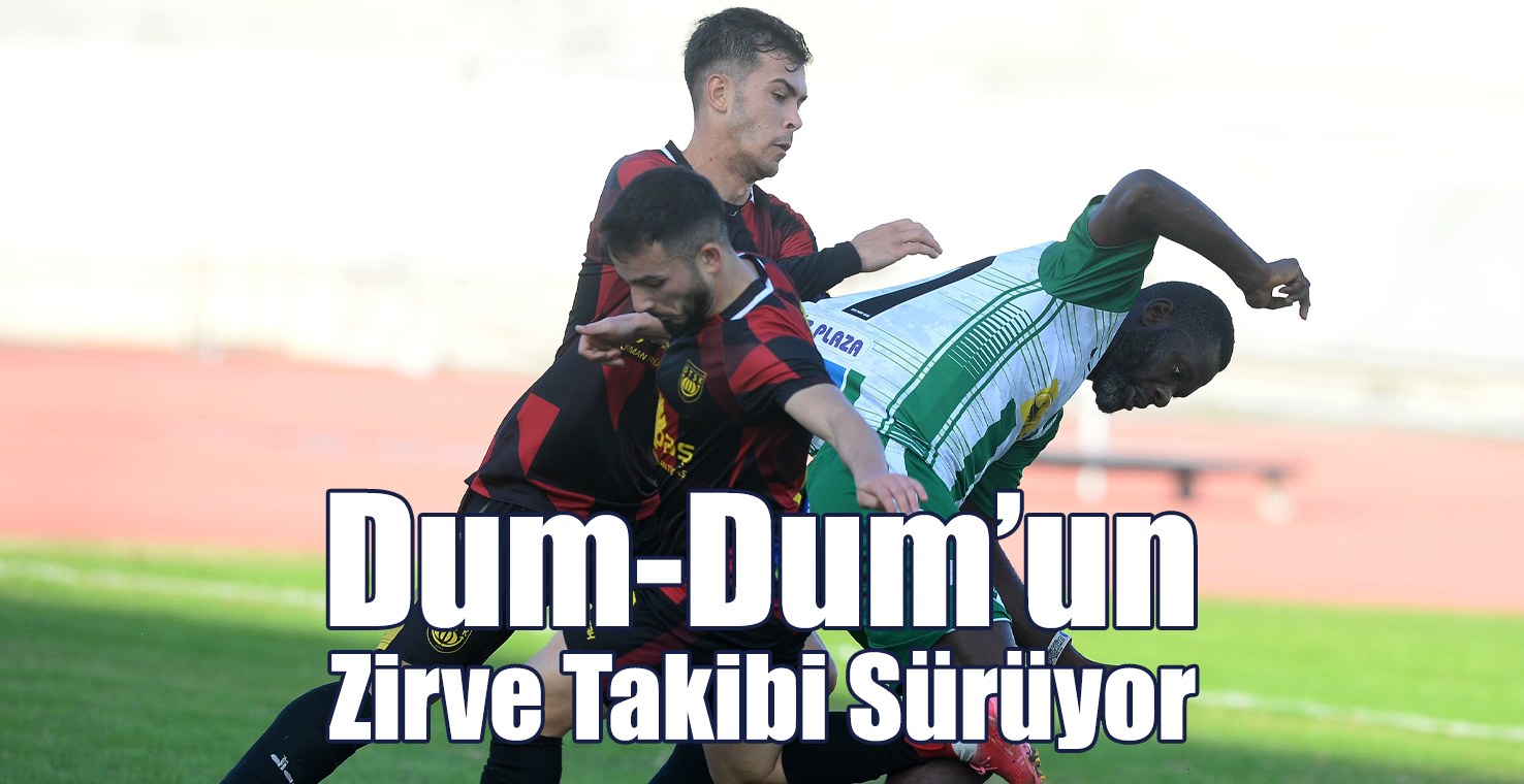 Dum-Dum’un Zirve Takibi Sürüyor