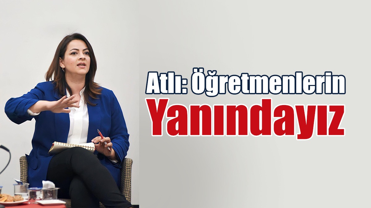 Atlı: Öğretmenlerin Yanındayız