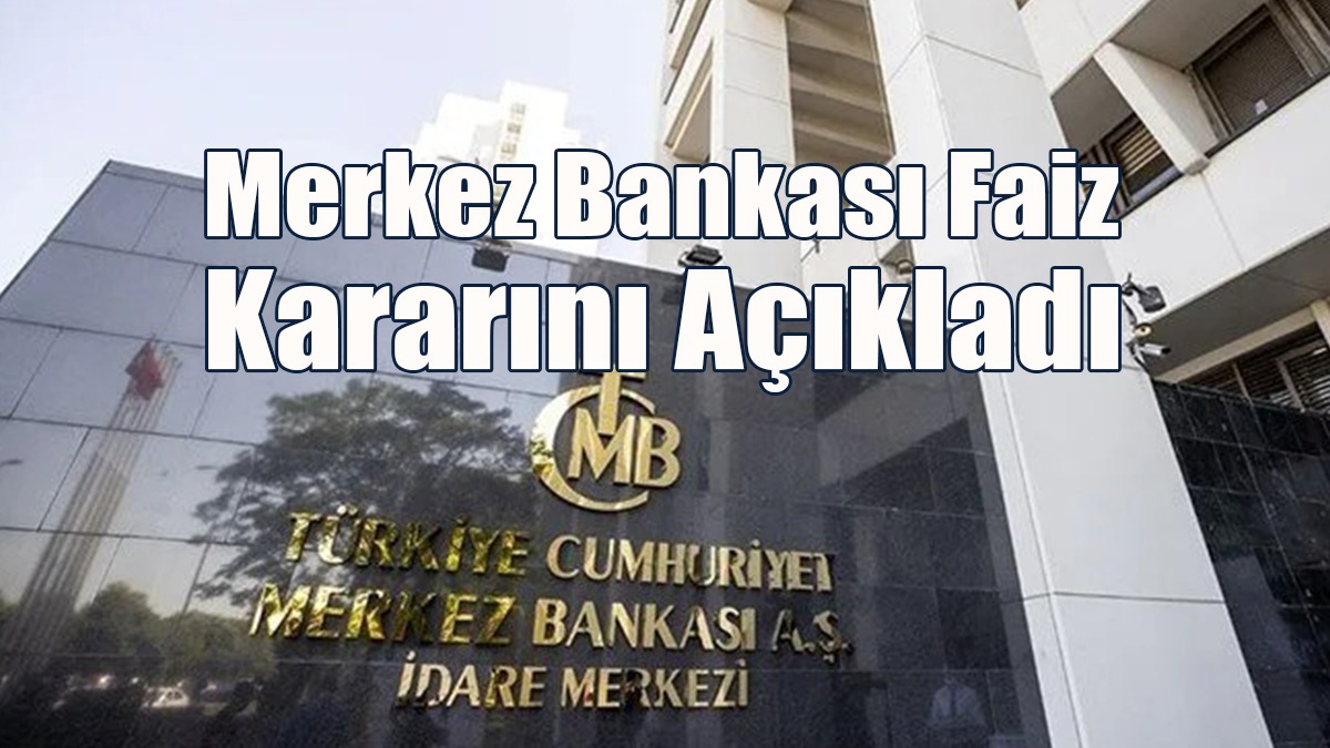 SON DAKİKA! Merkez Bankası Faiz Kararını Açıkladı
