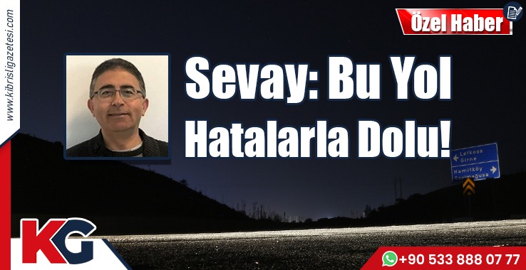 Sevay: Bu Yol Hatalarla Dolu!