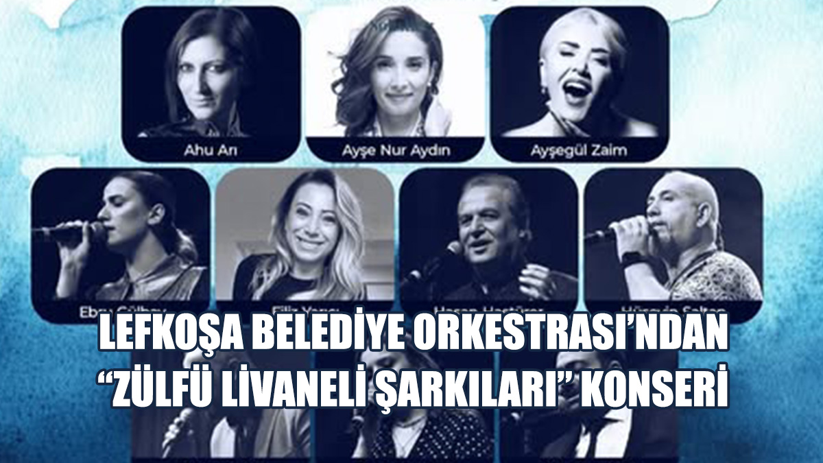 Lefkoşa Belediye Orkestrası’ndan 7 Nisan’da “Zülfü Livaneli Şarkıları” Konseri