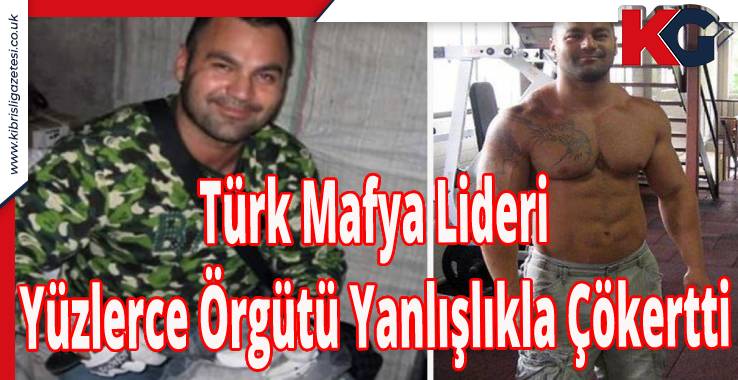 Türk Mafya Lideri Yüzlerce Örgütü Yanlışlıkla Çökertti