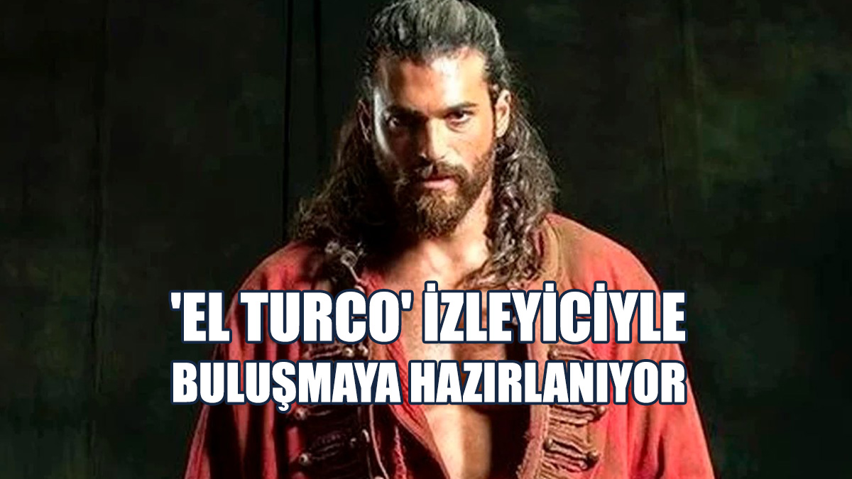 'El Turco' İzleyiciyle Buluşmaya Hazırlanıyor