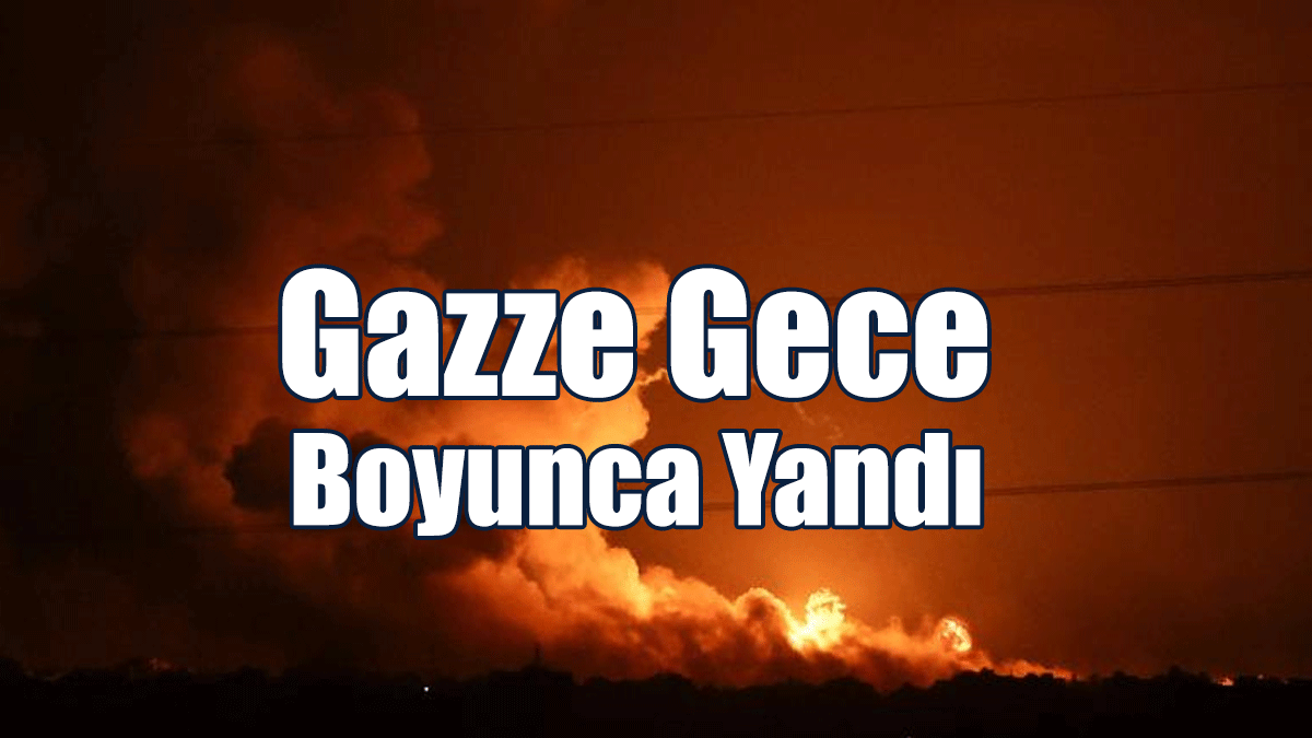 Gazze Gece Boyunca Yandı