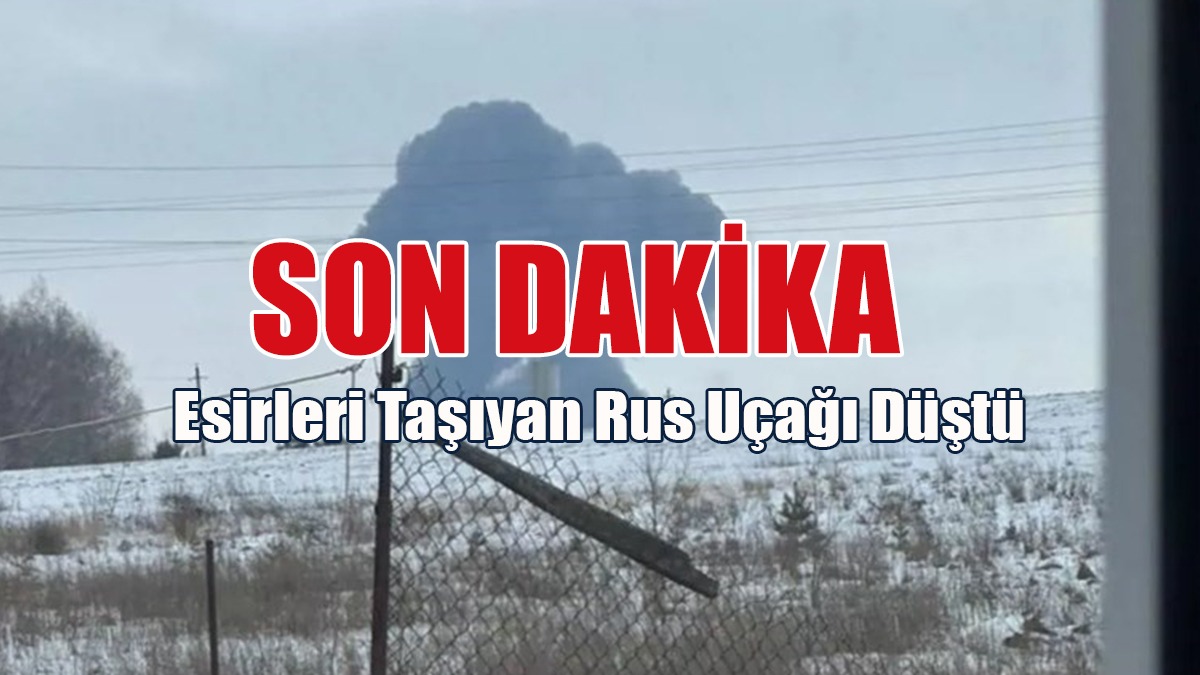 Son Dakika: Esirleri Taşıyan Rus Uçağı Düştü