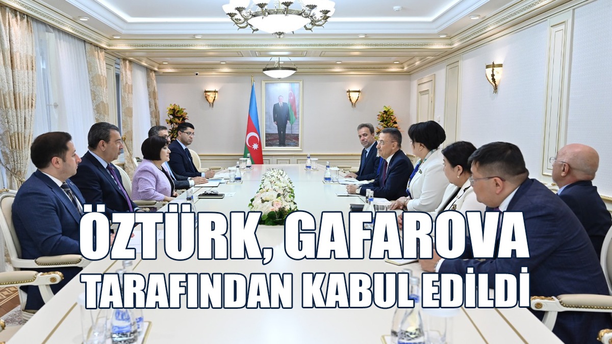 Öztürk, Azerbaycan Milli Meclisi Başkanı Gafarova Tarafından Kabul Edildi