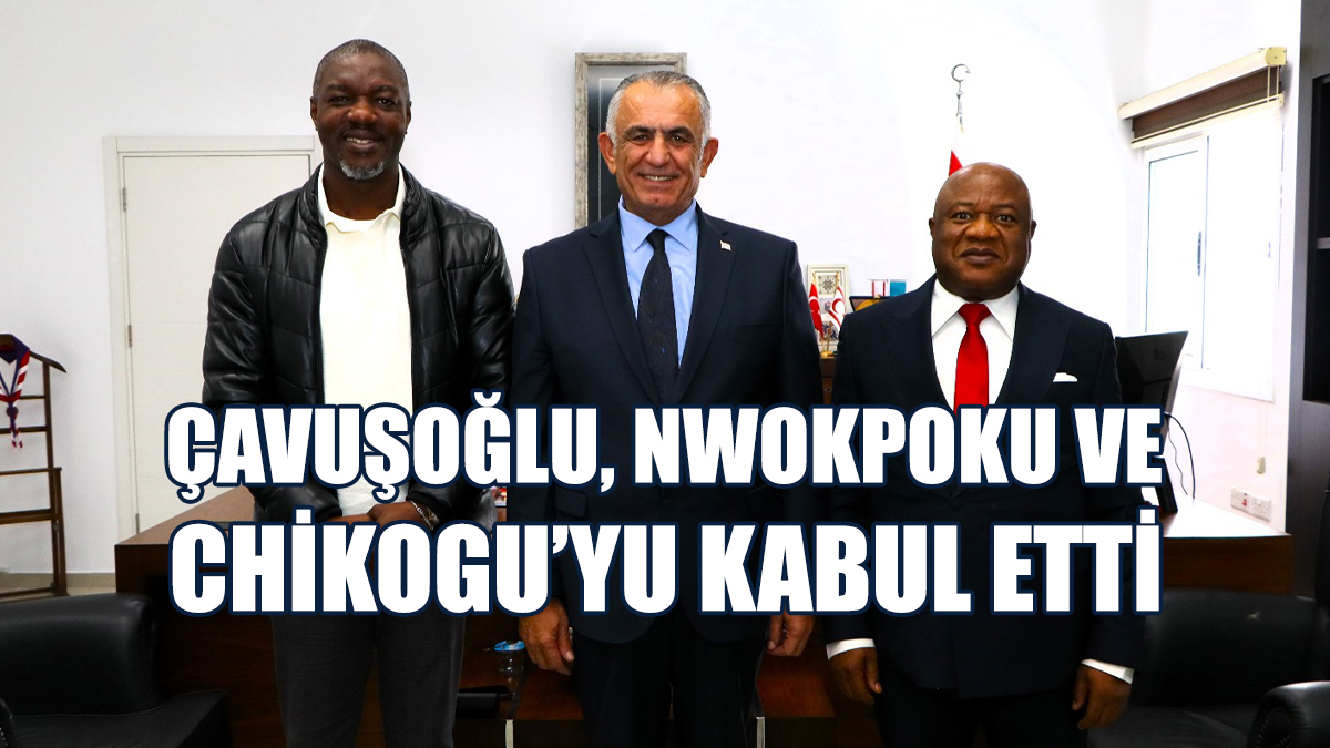 Çavuşoğlu, Nwokpoku ve Chikogu’yu Kabul Etti
