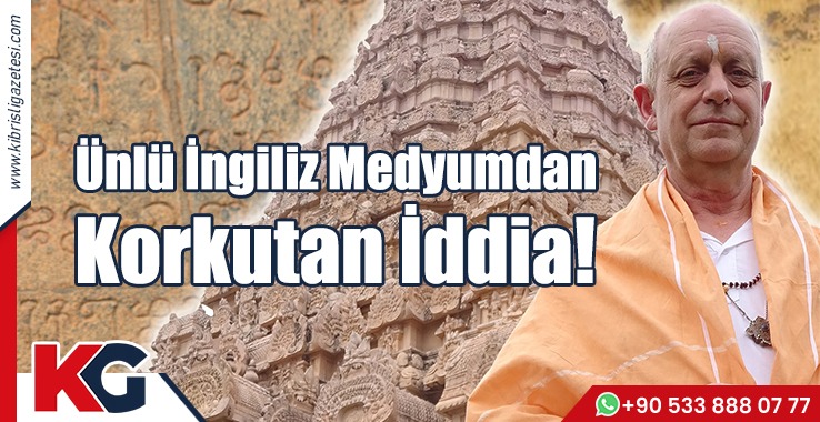 Ünlü İngiliz Medyumdan Korkutan İddia!