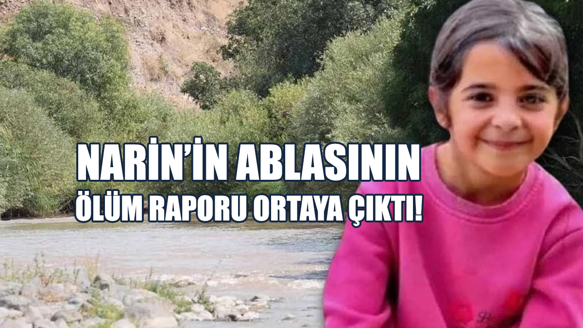 Narin’in Ablasının Ölüm Raporu Ortaya Çıktı!