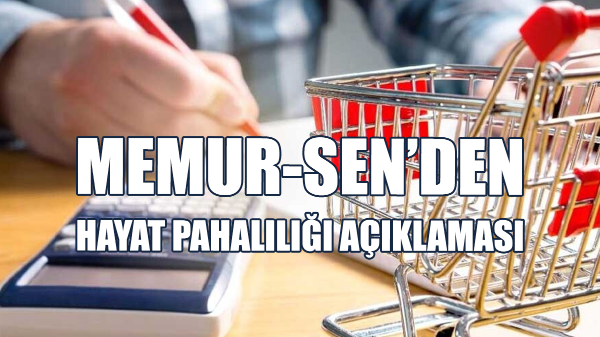 Memur-Sen’den Hayat Pahalılığı Açıklaması