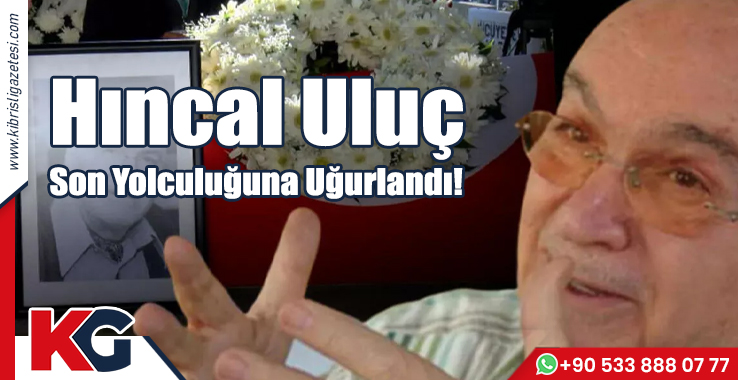 Hıncal Uluç Son Yolculuğuna Uğurlandı!