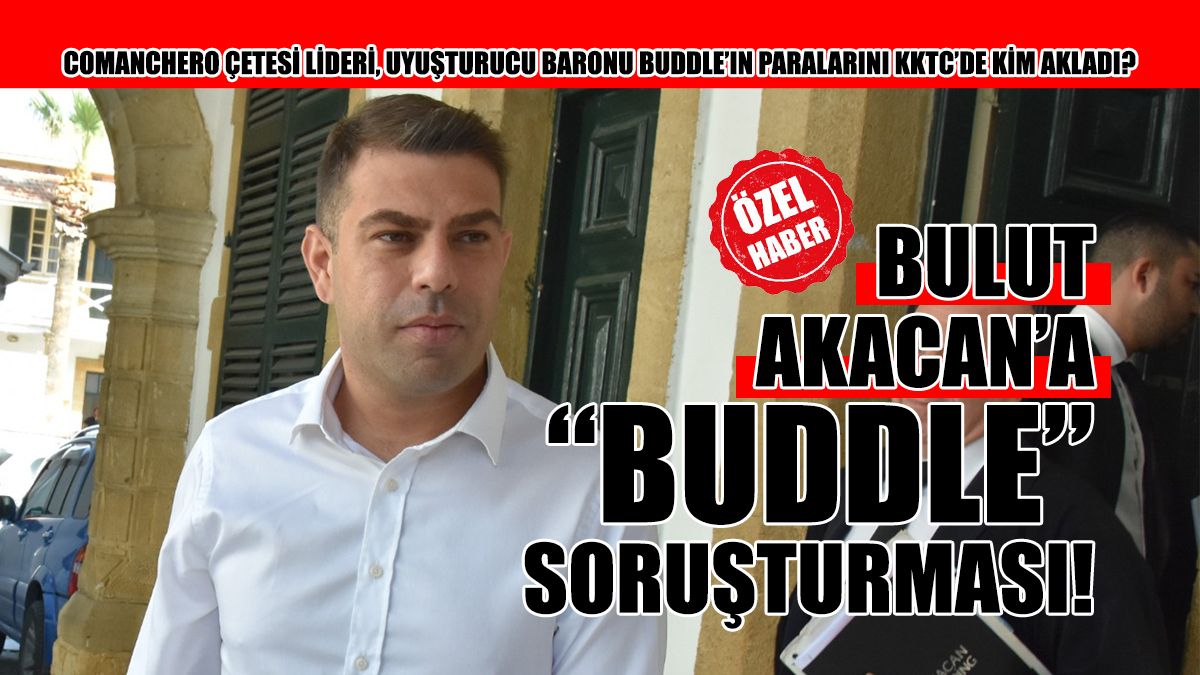 Bulut Akacan’a “Buddle” Soruşturması!