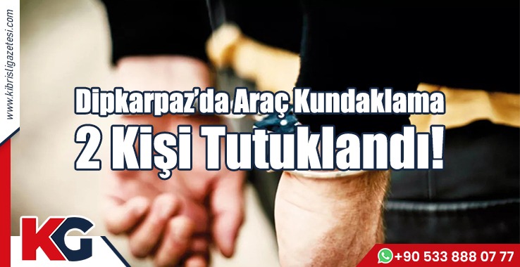 Dipkarpaz’da Araç Kundaklama: 2 Kişi Tutuklandı!