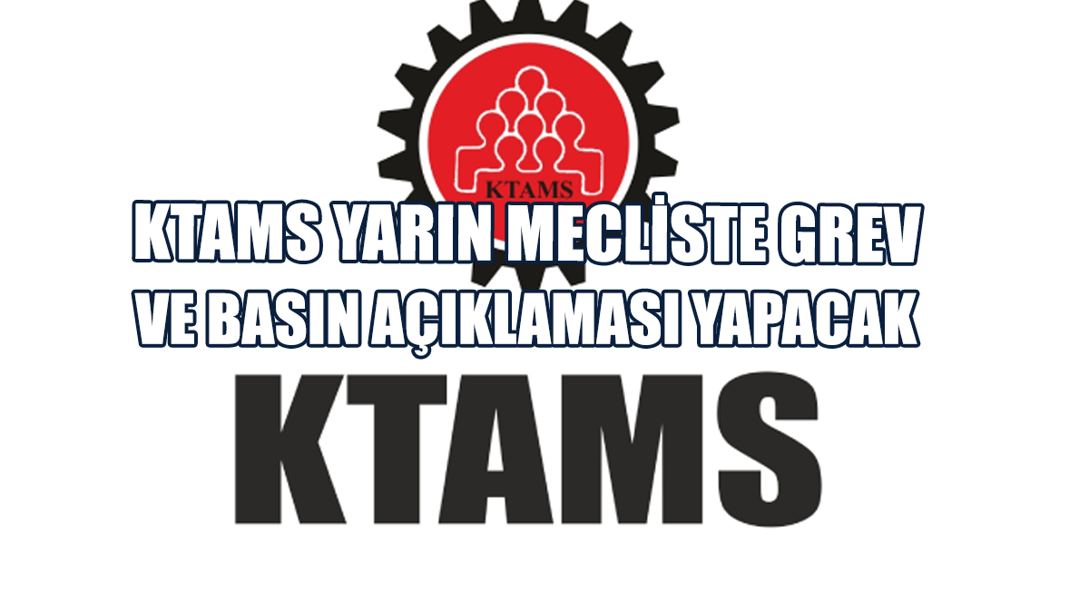 KTAMS Yarın Mecliste Grev Ve Basın Açıklaması Yapacak
