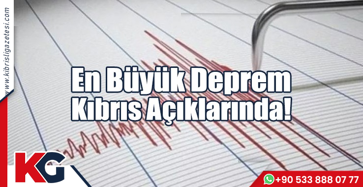 En Büyük Deprem Kıbrıs Açıklarında!
