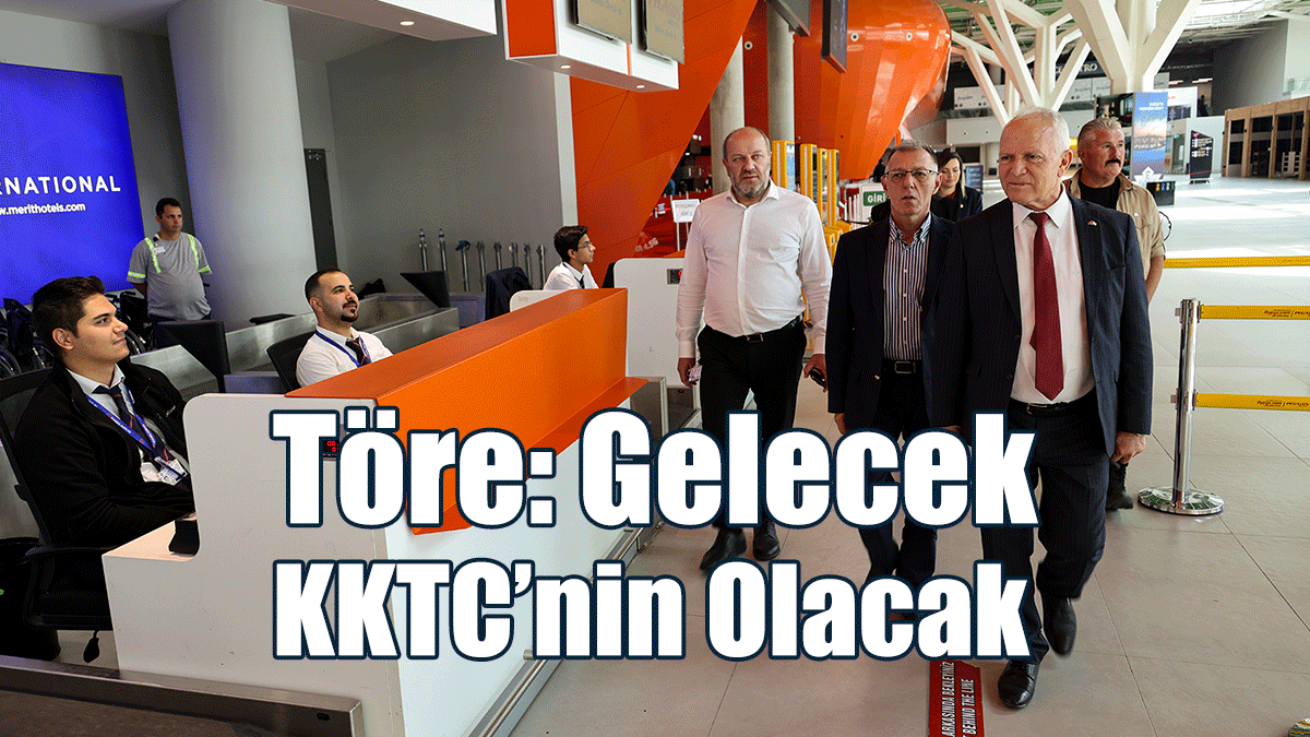 Töre: Gelecek KKTC’nin Olacak