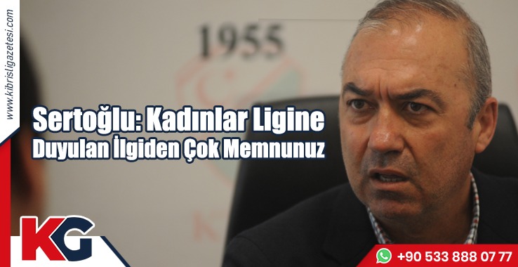 Sertoğlu: Kadınlar Ligine Duyulan İlgiden Çok Memnunuz