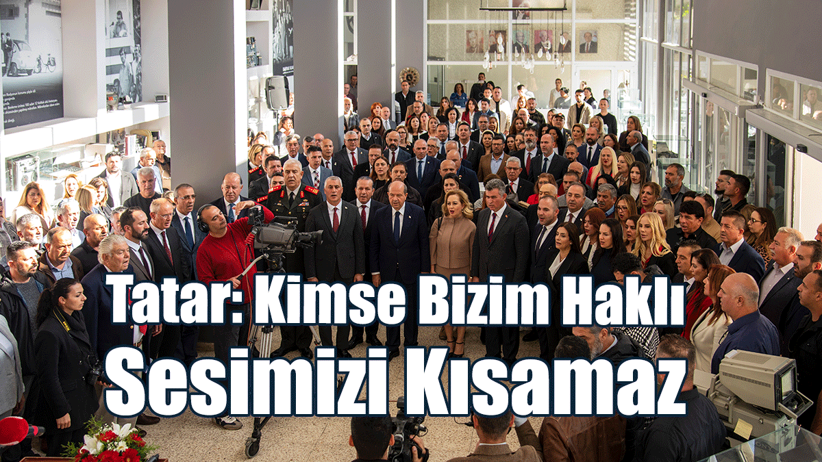 Tatar: Bütün Engellemelere, İzolasyonlara Rağmen Kıbrıs Türkü’nün Sesini Duyurmaya Devam Edeceğiz