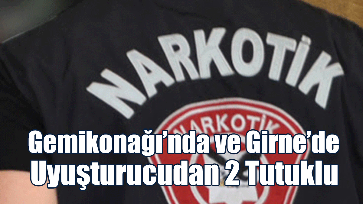 Gemikonağı’nda ve Girne’de Uyuşturucudan 2 Tutuklu