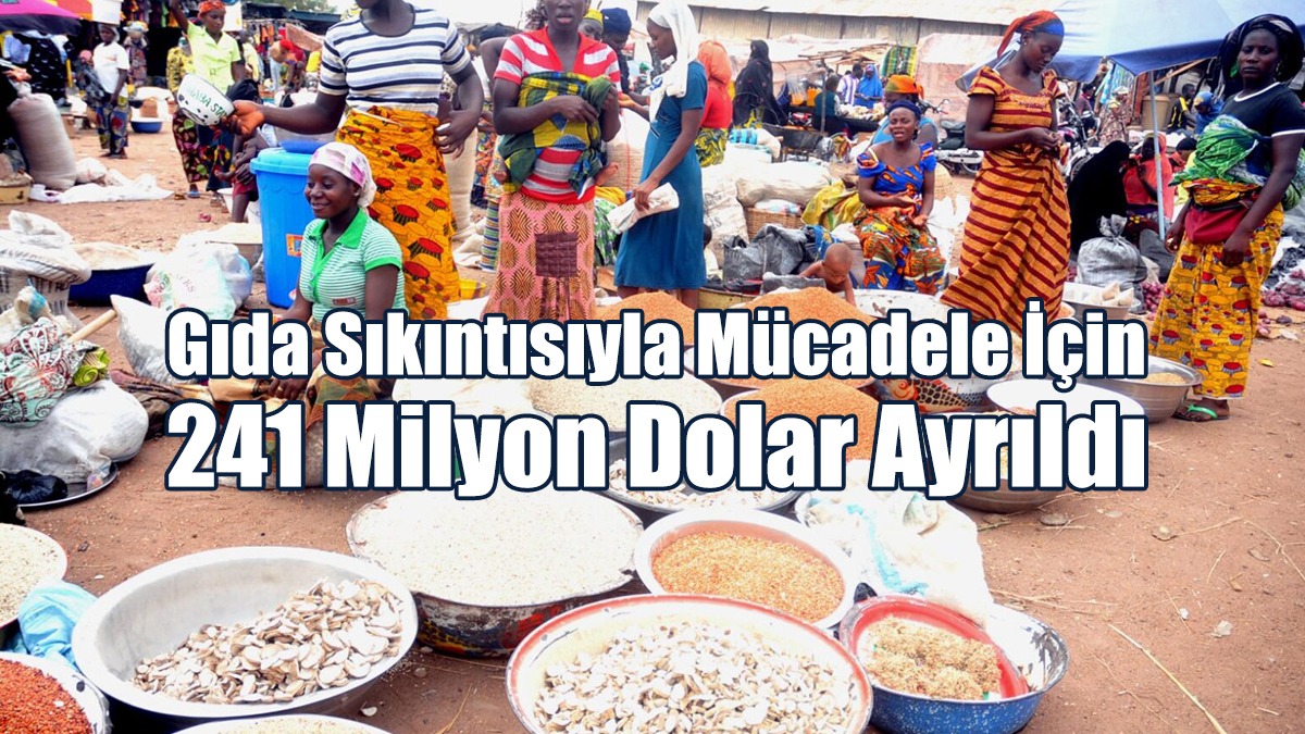 Gıda Sıkıntısıyla Mücadele İçin 241 Milyon Dolar Ayrıldı