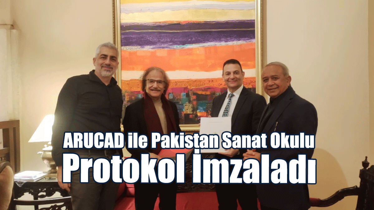 ARUCAD ile Pakistan Sanat Okulu Protokol İmzaladı