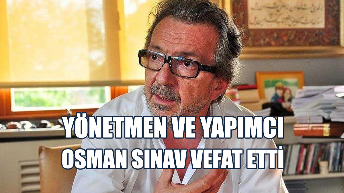 Usta Yönetmen Osman Sınav Hayatını Kaybetti