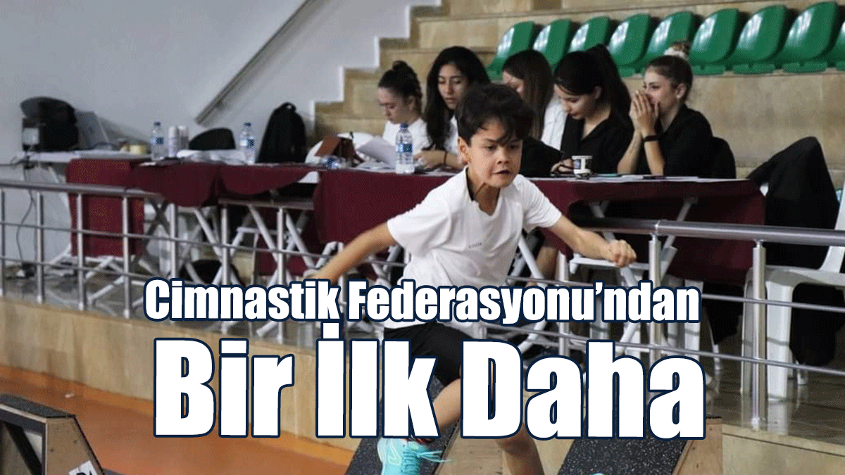 Cimnastik Federasyonu’ndan Bir İlk Daha
