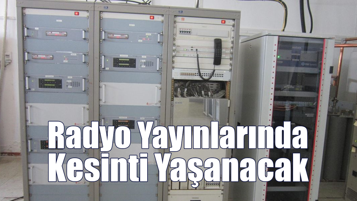 Radyo Yayınlarında Kesintiler Yaşanacak