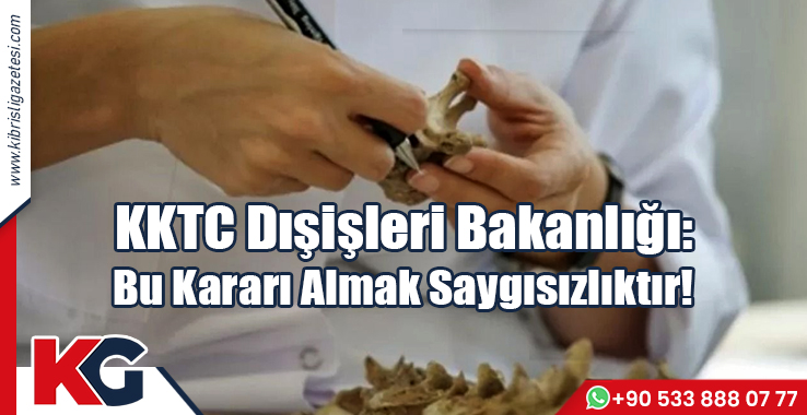 KKTC Dışişleri Bakanlığı: Bu Kararı Almak Saygısızlıktır!
