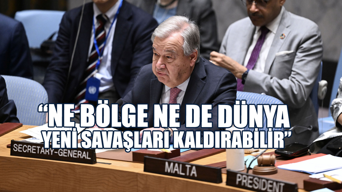 BM Genel Sekreteri Guterres, İran İle İsrail'e Azami İtidal Çağrısı Yaptı