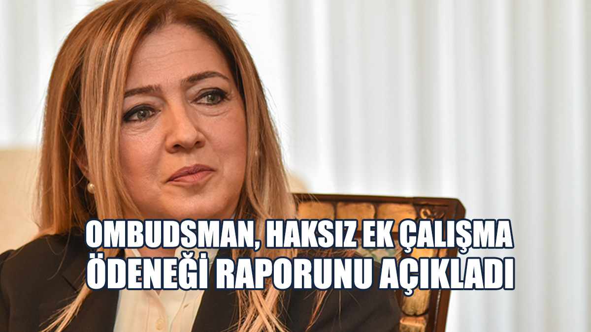 Ombudsman, Haksız Ek Çalışma Ödeneği Raporunu Açıkladı