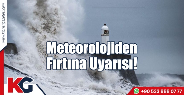 Meteorolojiden Fırtına Uyarısı!