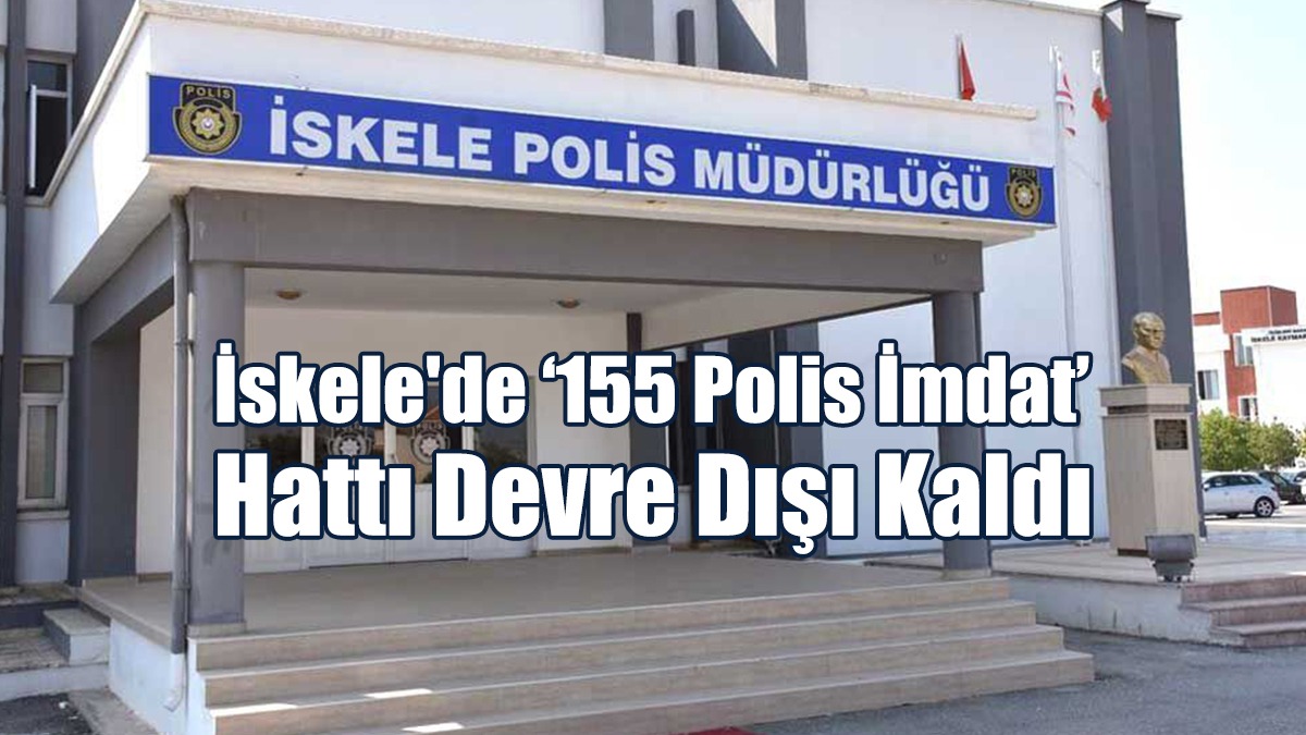 İskele'de ‘155 Polis İmdat’ Hattı Devre Dışı Kaldı