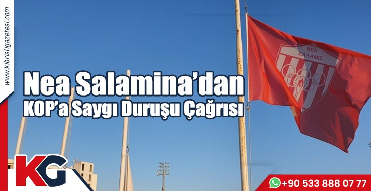 Nea Salamina’dan KOP’a Saygı Duruşu Çağrısı