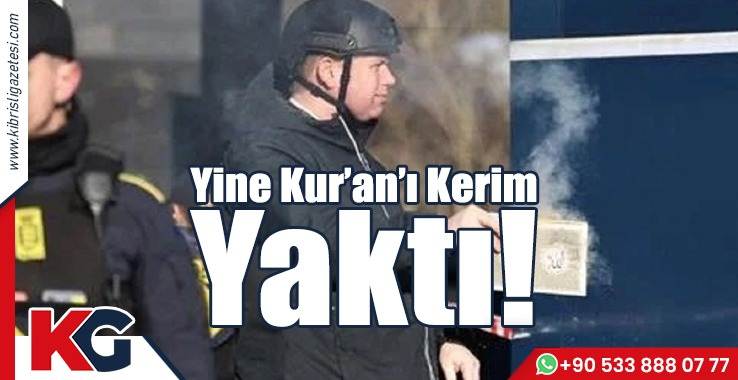 Yine Kur-an’ı Kerim Yaktı!