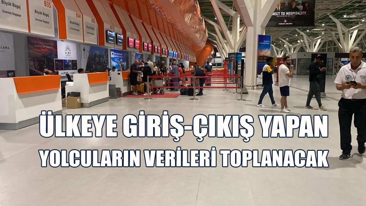 Ülkeye Giriş-Çıkış Yapan Yolcuların Verileri Toplanacak