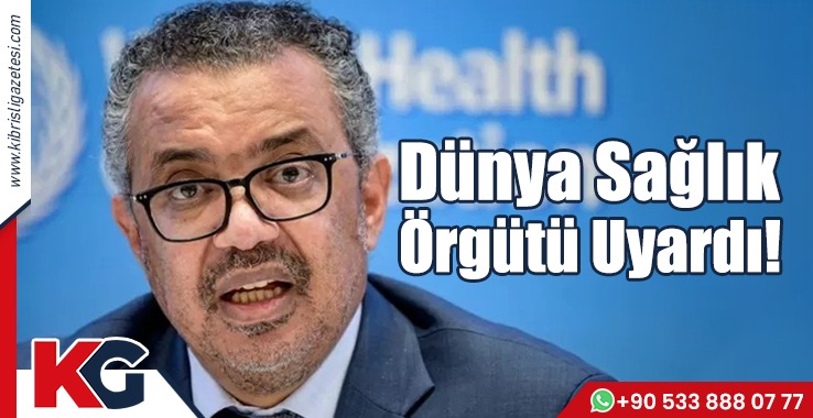 Dünya Sağlık Örgütü Uyardı!