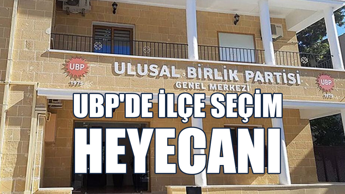 UBP'de İlçe Seçim Heyecanı