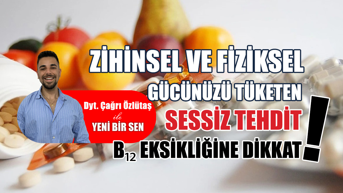 B₁₂ eksikliğine dikkat: Belirtiler gözden kaçabilir