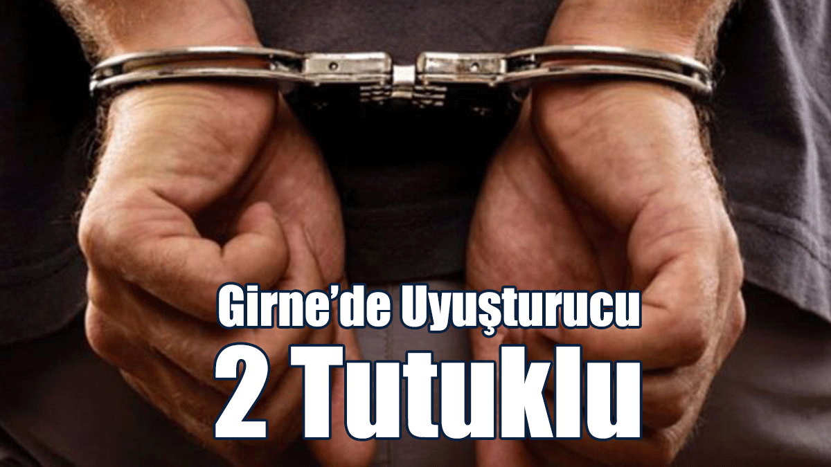 Girne’de Uyuşturucu: 2 Tutuklu