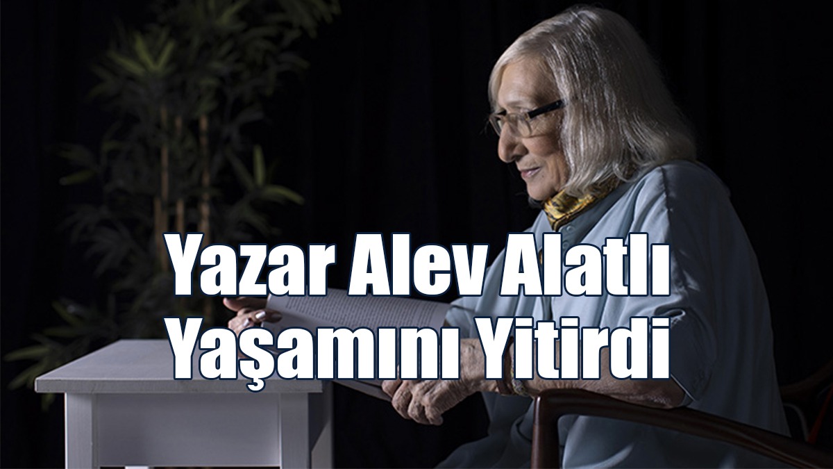Yazar Alev Alatlı Yaşamını Yitirdi