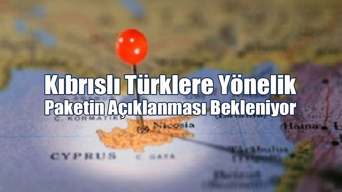 Kıbrıslı Türklere Yönelik Paketin Açıklanması Bekleniyor
