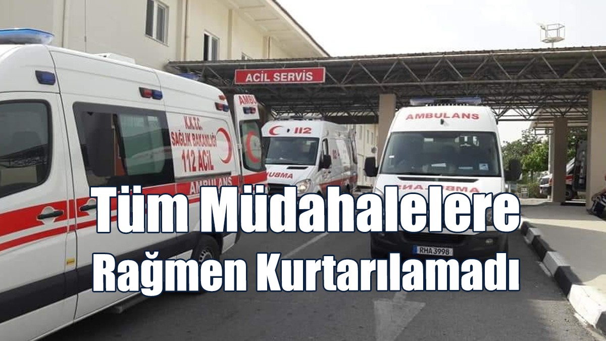 Tüm Müdahalelere Rağmen Kurtarılamadı