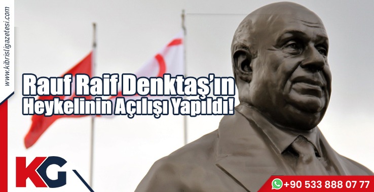Rauf Raif Denktaş’ın Heykelinin Açılışı Yapıldı!