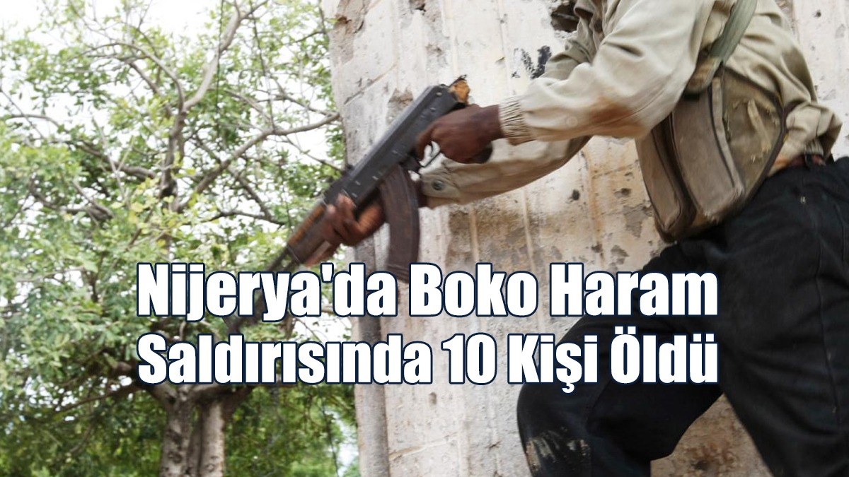 Nijerya'da Boko Haram Saldırısında 10 Kişi Öldü