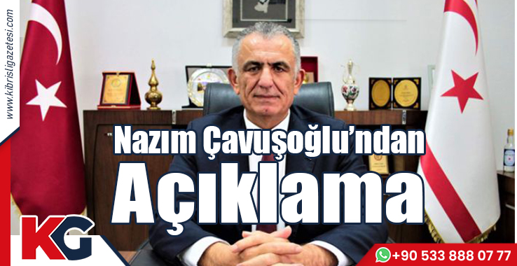 Nazım Çavuşoğlu’ndan Açıklama