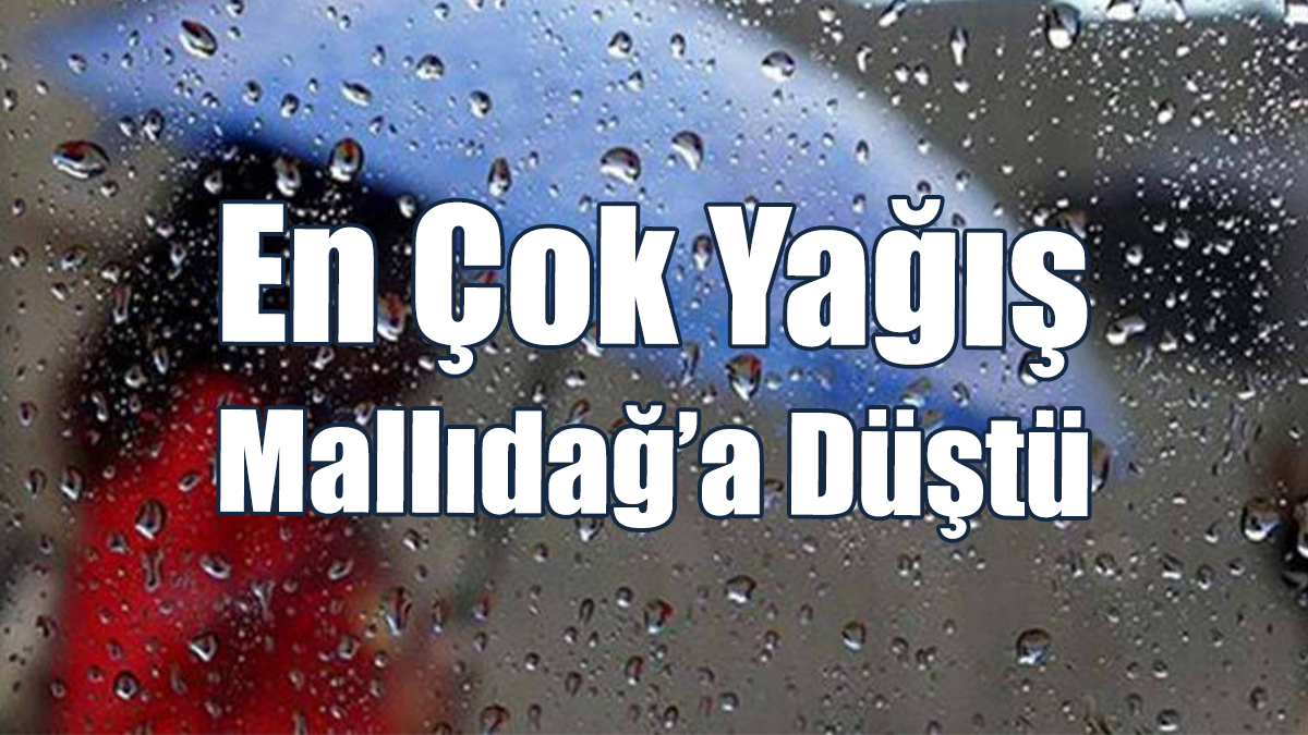En Çok Yağış Mallıdağ’a Düştü